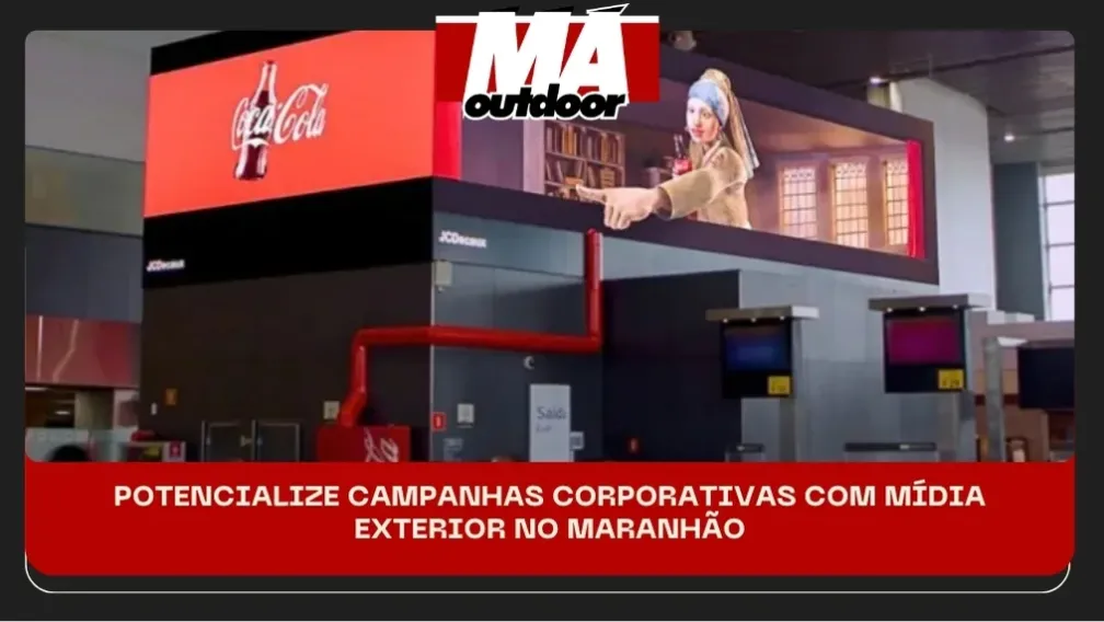 POTENCIALIZE CAMPANHAS CORPORATIVAS COM M&Iacute;DIA EXTERIOR NO MARANH&Atilde;O