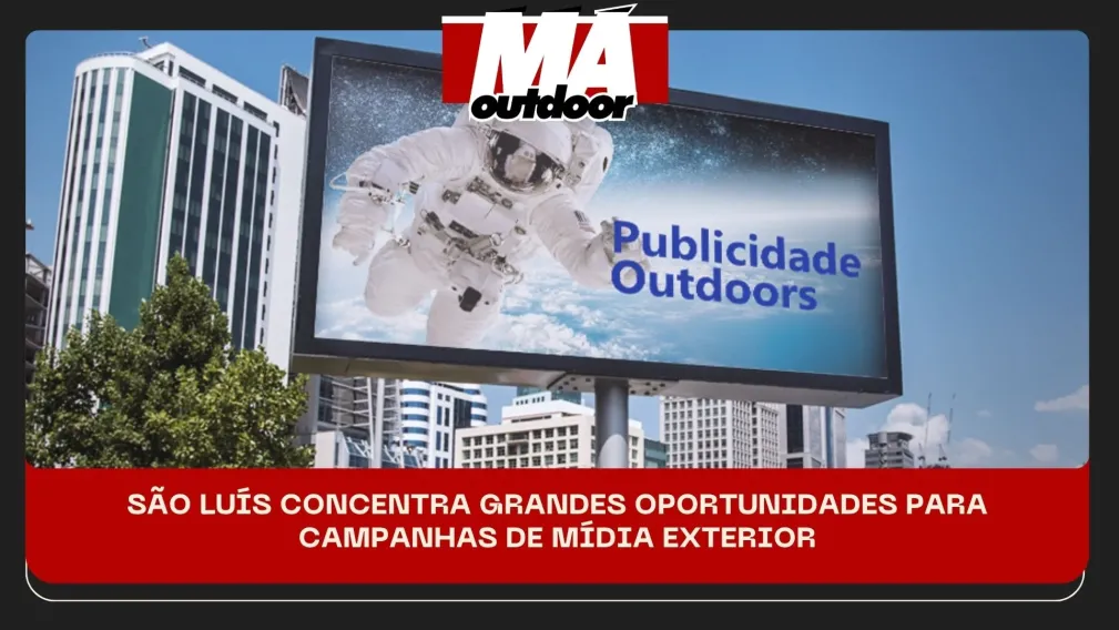 S&Atilde;O LU&Iacute;S CONCENTRA GRANDES OPORTUNIDADES PARA CAMPANHAS DE M&Iacute;DIA EXTERIOR