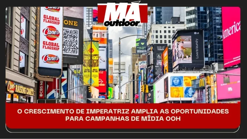 O CRESCIMENTO DE IMPERATRIZ AMPLIA AS OPORTUNIDADES PARA CAMPANHAS DE M&Iacute;DIA OOH