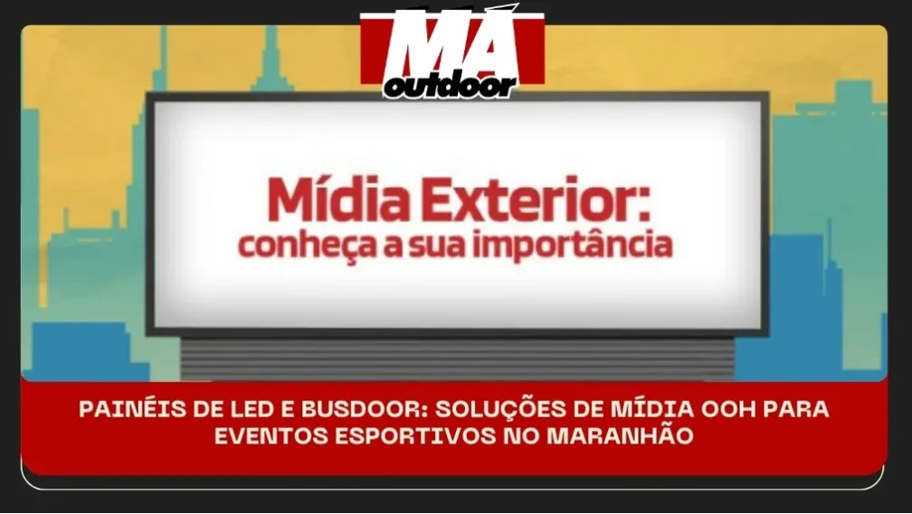 PAIN&Eacute;IS DE LED E BUSDOOR: SOLU&Ccedil;&Otilde;ES DE M&Iacute;DIA OOH PARA EVENTOS ESPORTIVOS NO MARANH&Atilde;O