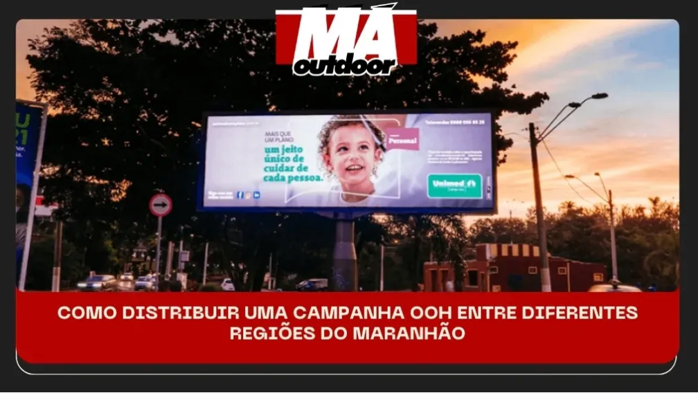 COMO DISTRIBUIR UMA CAMPANHA OOH ENTRE DIFERENTES REGI&Otilde;ES DO MARANH&Atilde;O