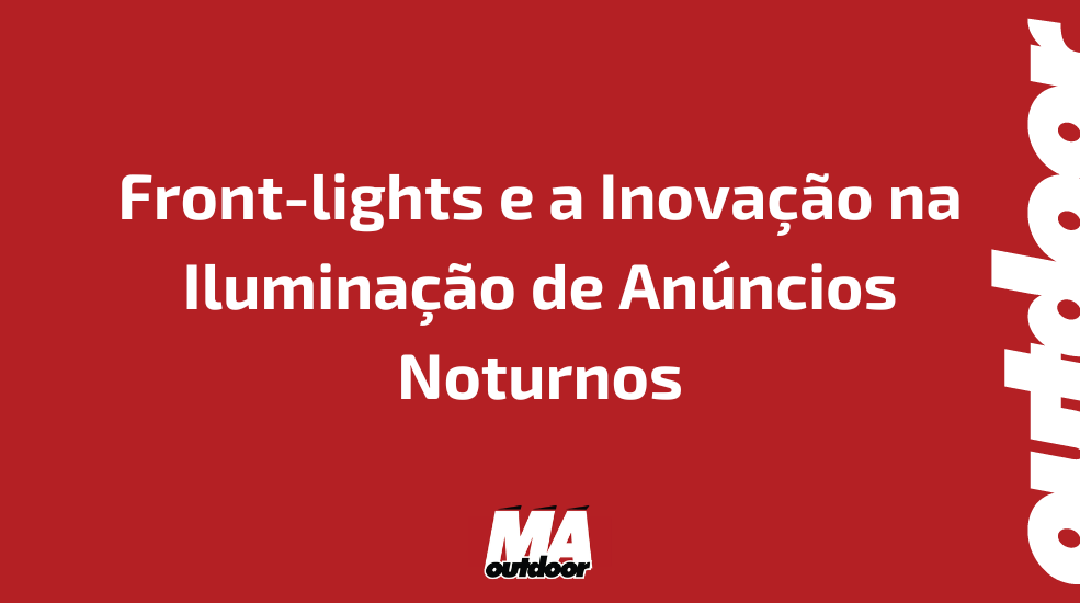 Front-lights e a Inova&ccedil;&atilde;o na Ilumina&ccedil;&atilde;o de An&uacute;ncios Noturnos