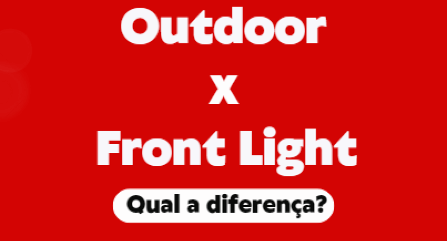 Qual &eacute; a diferen&ccedil;a entre outdoor e front light? 